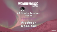Women In Music: EQ Studio Sessions Yukon Producer Open Call Application (In Partnership With Music Yukon)